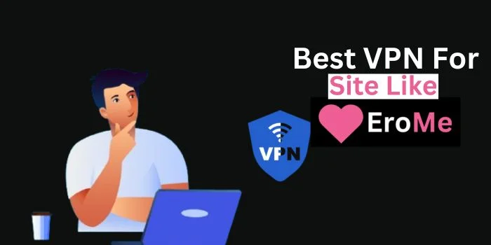 Best VPN for Site Like Erome